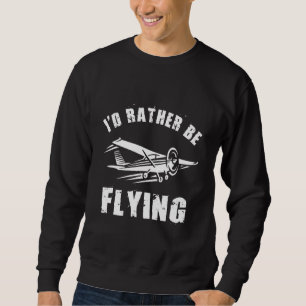 Distressed I'd Rather Be Flying Funny Airplane Pil Sweatshirt