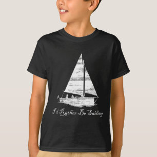 Distressed I'd Rather Be Sailing Sailboat Boating T-Shirt