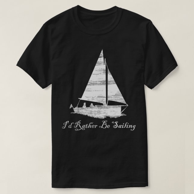 Distressed Id Rather Be Sailing Sailboat Boating  T-Shirt (Design Front)
