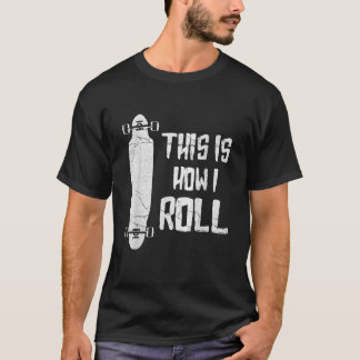 Distressed Longboard This Is How I Roll Longboarde T-Shirt