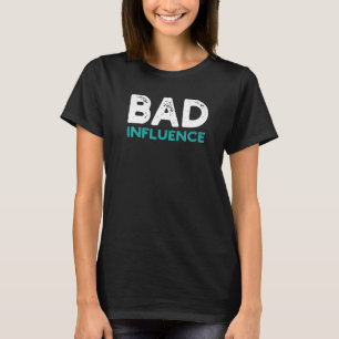 Distressed Quote Bad Influence Sarcastic Saying I T-Shirt