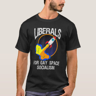 Distressed Quote Liberals For Gay Space Socialism  T-Shirt