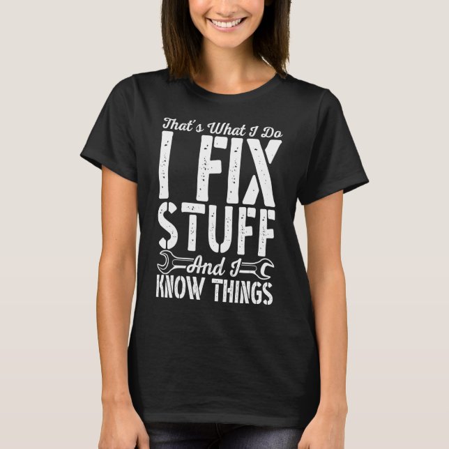 Distressed That's What I Do I Fix Stuff And I Know T-Shirt (Front)