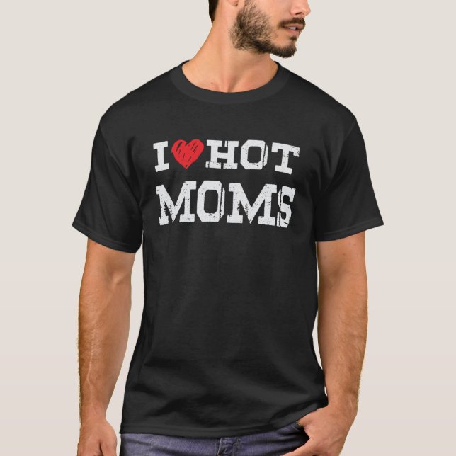 Distressed Vintage I Love Hot Moms T-Shirt (Front)
