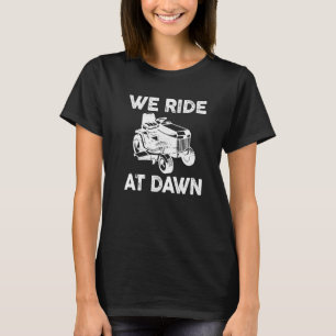 Distressed We Ride At Dawn Lawn Mower Lawn Mowing  T-Shirt