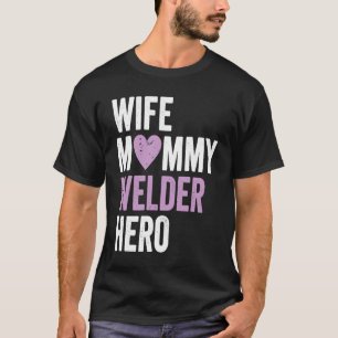 Distressed Welder  Wife Mommy Welder Hero T-Shirt