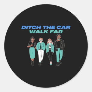 Ditch The Car Walk Far National Walk To Work Day S Classic Round Sticker