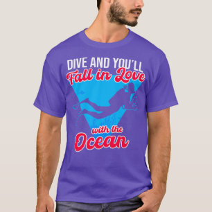 Dive And Youll Fall In Love With The Ocean T-Shirt