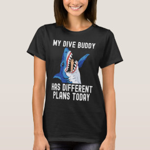 Dive Buddy has different plan Scuba Diving Shark S T-Shirt