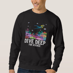 Dive Deep For Science Scuba Diving Marine Biology Sweatshirt