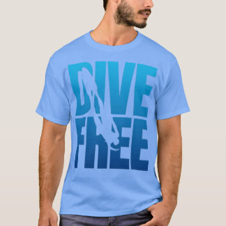 Dive Free Freediver design Freediving  T-Shirt