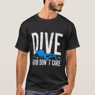 Dive Hair Don'T Care Funny Scuba Diving Skilled Di T-Shirt