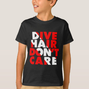 Dive Hair Don't Care  T-Shirt