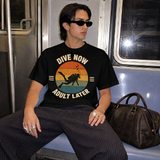 Dive Now Adult Later Diving Design T-Shirt