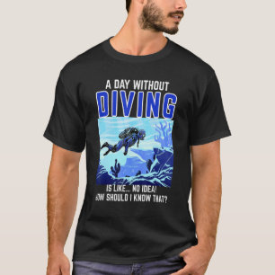 Diver Saying Day Without Diving Scuba Diving T-Shirt