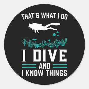 Diver Saying I Dive And Know Things  Classic Round Sticker