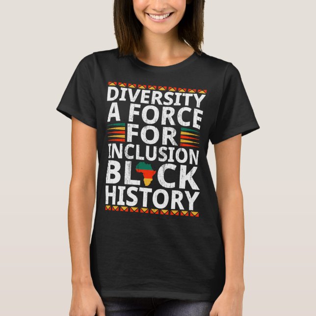 Diversity A Force For Inclusion Black History Mont T-Shirt (Front)