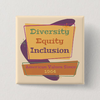 Diversity Equity Inclusion; American Values 1964 P 2 Inch Square Button