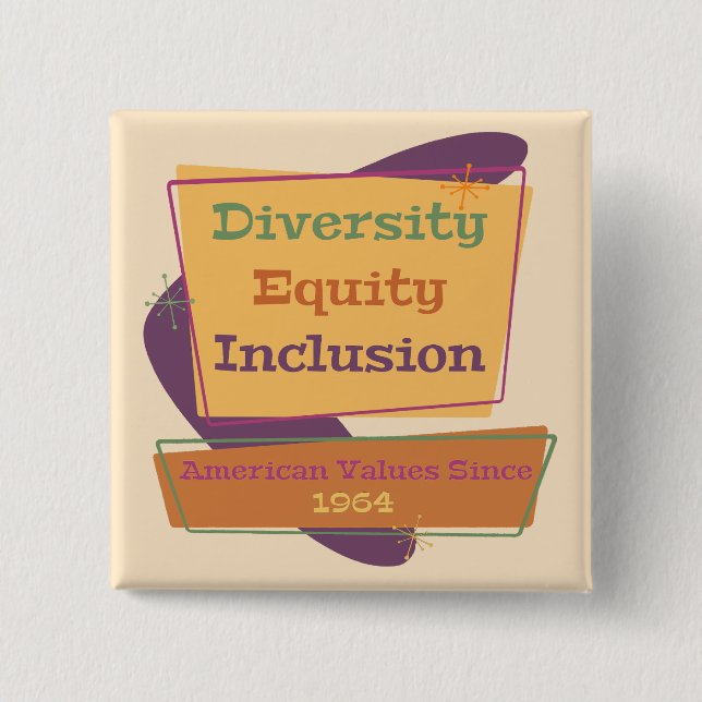 Diversity Equity Inclusion; American Values 1964 P 2 Inch Square Button (Front)