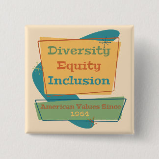 Diversity Equity Inclusion; American Values 1964 Y 2 Inch Square Button
