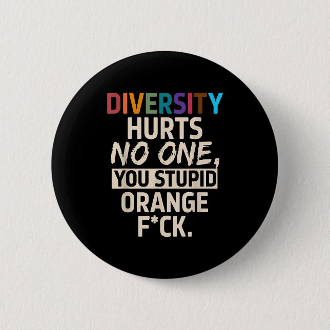 Diversity Hurts You Stud Orange Fck Funny Slogan  2 Inch Round Button (Front)