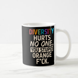 Diversity Hurts You Stud Orange Fck Funny Slogan Coffee Mug
