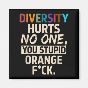 Diversity Hurts You Stud Orange Fck Funny Slogan  Magnet