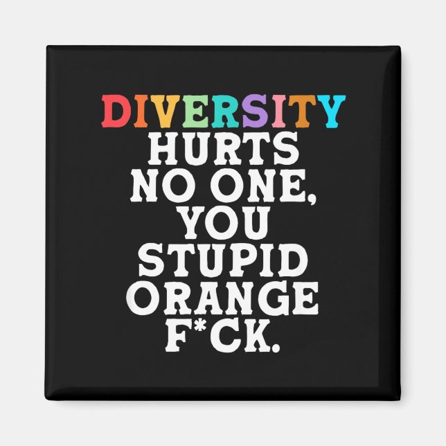 Diversity Hurts You Stud Orange Fck Funny Slogan  Magnet (Front)