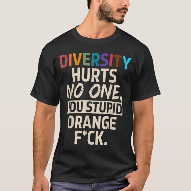 Diversity Hurts You Stud Orange Fck Funny Slogan  T-Shirt (Front)