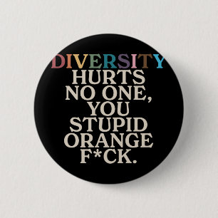 Diversity Hurts You Stupid Orange Fck Funny Slogan 2 Inch Round Button