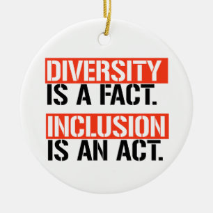 Diversity is a fact Inclusion is an Act Ceramic Ornament