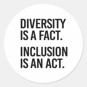 Diversity is a fact Inclusion is an Act Classic Round Sticker