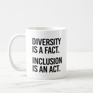 Diversity is a fact Inclusion is an Act Coffee Mug