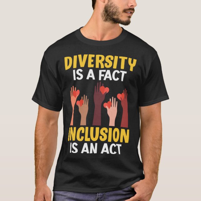 Diversity is a fact Inclusion is an Act Diversity  T-Shirt (Front)