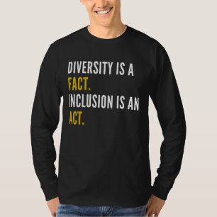 Diversity Is A Fact Inclusion Is An Act For Men Wo T-Shirt
