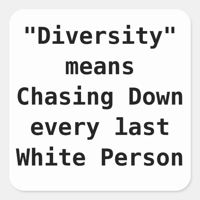 Diversity means Chasing Down the last White person Square Sticker (Front)