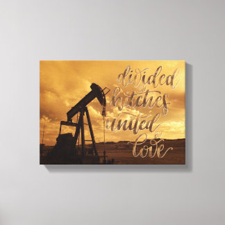 Divided by Hitches, United by Love. Oilfield Quote Canvas Print