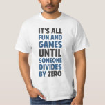 Dividing By Zero Is Not A Game T-Shirt<br><div class="desc">Friends don't let friends divide by zero and implode the universe.  Great gift or tshirt for the scientifically and mathematically conscious.</div>