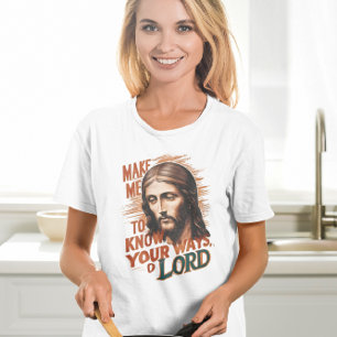 Divine Request: Make Me Know Your Ways, Lord T-Shirt