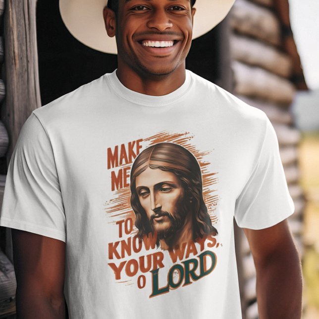 Divine Request: Make Me Know Your Ways, Lord T-Shirt (Creator Uploaded)