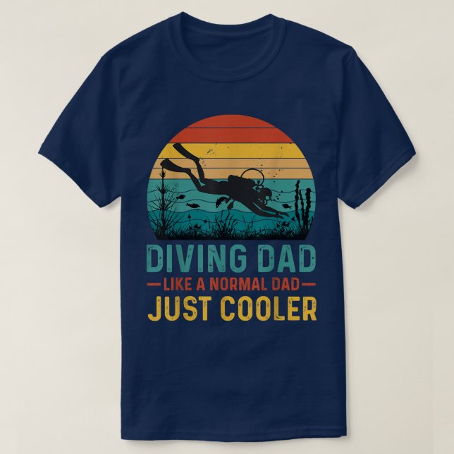 Diving Dad Like a Normal Dad Just Cooler Father's  T-Shirt (Design Front)