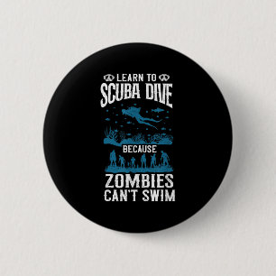Diving Diver Learn To Scuba Dive Zombies Can't Swi 2 Inch Round Button
