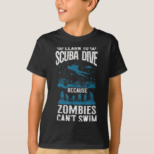 Diving Diver Learn To Scuba Dive Zombies Can't Swi T-Shirt