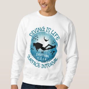 Diving is Life Funny Surface Interval Sweatshirt