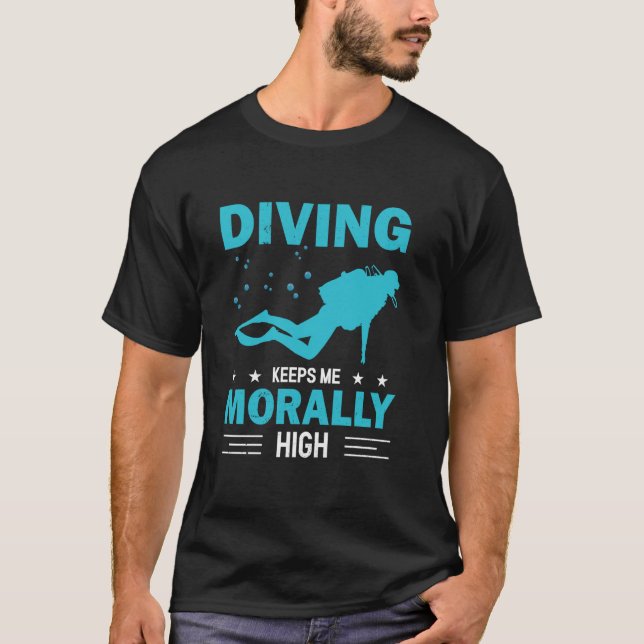 Diving Keeps Me Morally High Dive Funny Scuba Dive T-Shirt (Front)