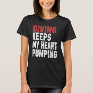Diving Keeps My Heart Pumping Scuba Diving Men Div T-Shirt