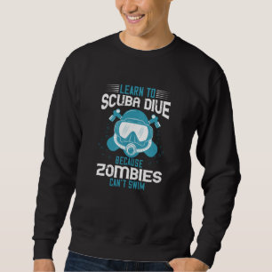 Diving - Zombies Can't Swim Learn Diving Sweatshirt