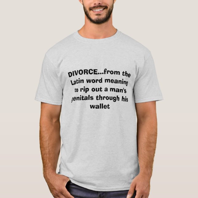 "divorce...from the Latin word" Funny Tshirt (Front)