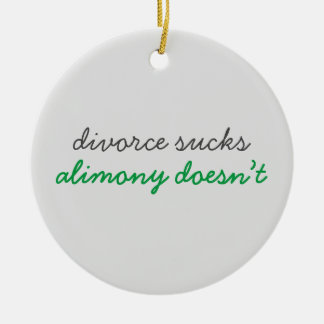 Divorce Sucks Alimony Doesn’t Ceramic Ornament
