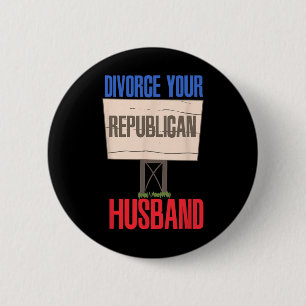 Divorce Your Republican Husnd 9  2 Inch Round Button